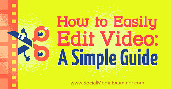 Hur man enkelt redigerar video: En enkel guide av Peter Gartland om Social Media Examiner.