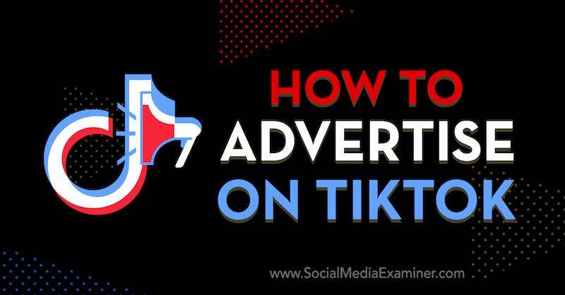 Hur man annonserar på TikTok av Vrinda Singh på Social Media Examiner.