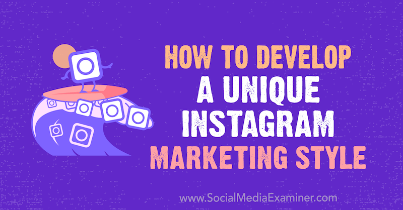 Hur man utvecklar en unik Instagram-marknadsföringsstil av Maham S. Chappal på Social Media Examiner.
