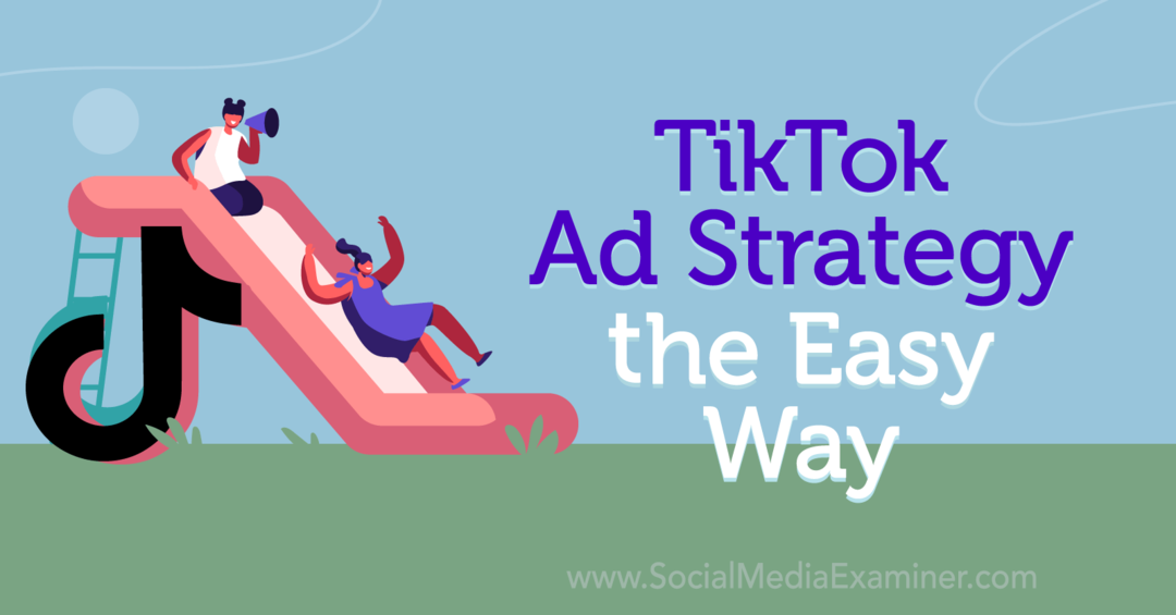 TikTok-annonsstrategi det enkla sättet: Social Media Examinator