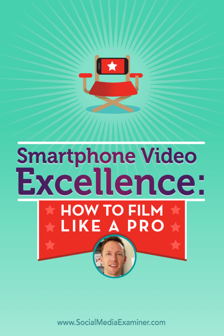 Smartphone Video Excellence: Hur man filmar som ett proffs: Social Media Examiner
