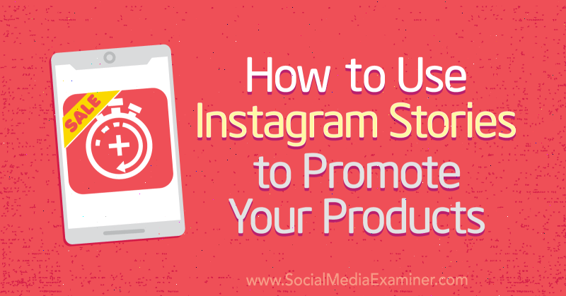 Så här använder du Instagram-berättelser för att marknadsföra dina produkter av Alex Beadon på Social Media Examiner.