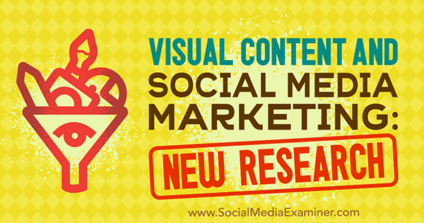 Visuellt innehåll och marknadsföring av sociala medier: Ny forskning av Michelle Krasniak på Social Media Examiner.
