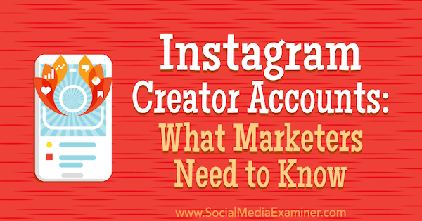 Instagram Creator Accounts: Vad marknadsförare behöver veta av Jenn Herman på Social Media Examiner.