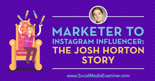 Marknadsförare för Instagram Influencer: The Josh Horton Story med insikter från Josh Horton på Social Media Marketing Podcast.