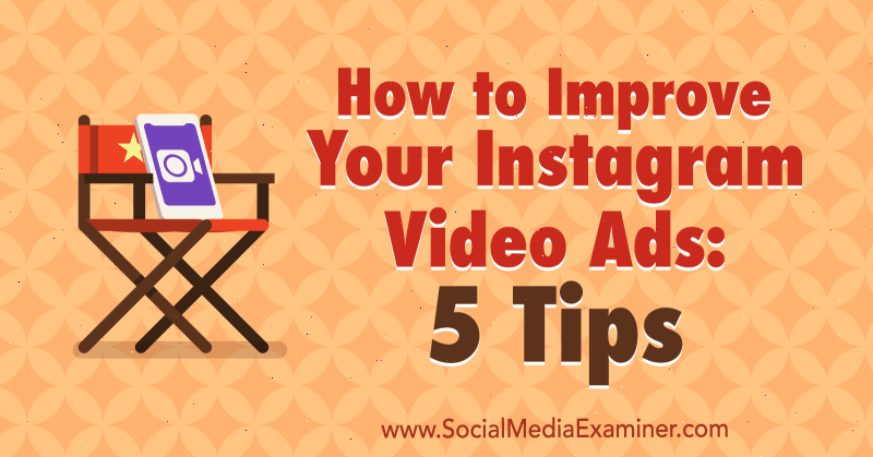Så här förbättrar du dina Instagram-videoannonser: 5 tips av Mitt Ray på Social Media Examiner.