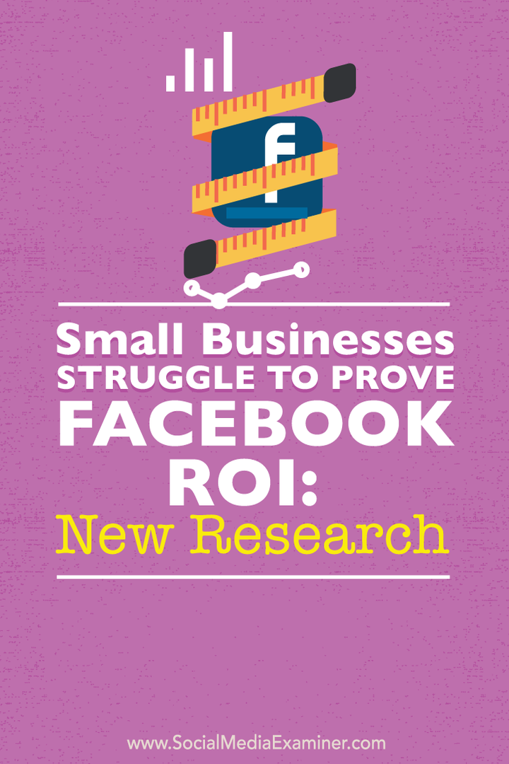 Småföretag kämpar för att bevisa Facebook ROI: Ny forskning: Social Media Examiner