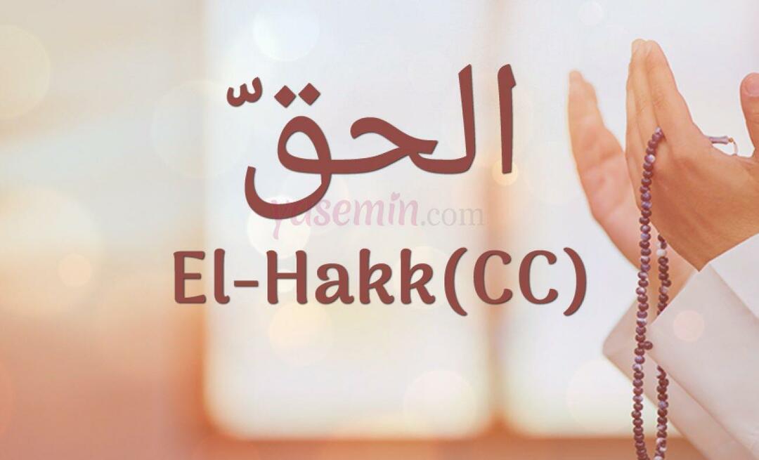 Vad betyder Al-Hakk (cc) från Esma-ul Husna? Vilka är dygderna med al-Hakk?