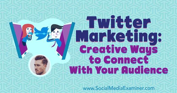 Twitter-marknadsföring: Kreativa sätt att ansluta till din publik med insikter från Dan Knowlton på Social Media Marketing Podcast.