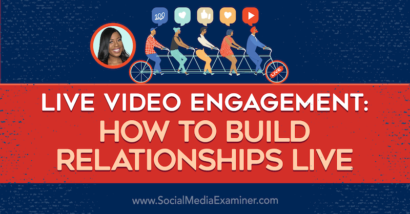 Livevideoengagemang: Hur man bygger relationer Live med insikter från Janine Cummings på Social Media Podcast.