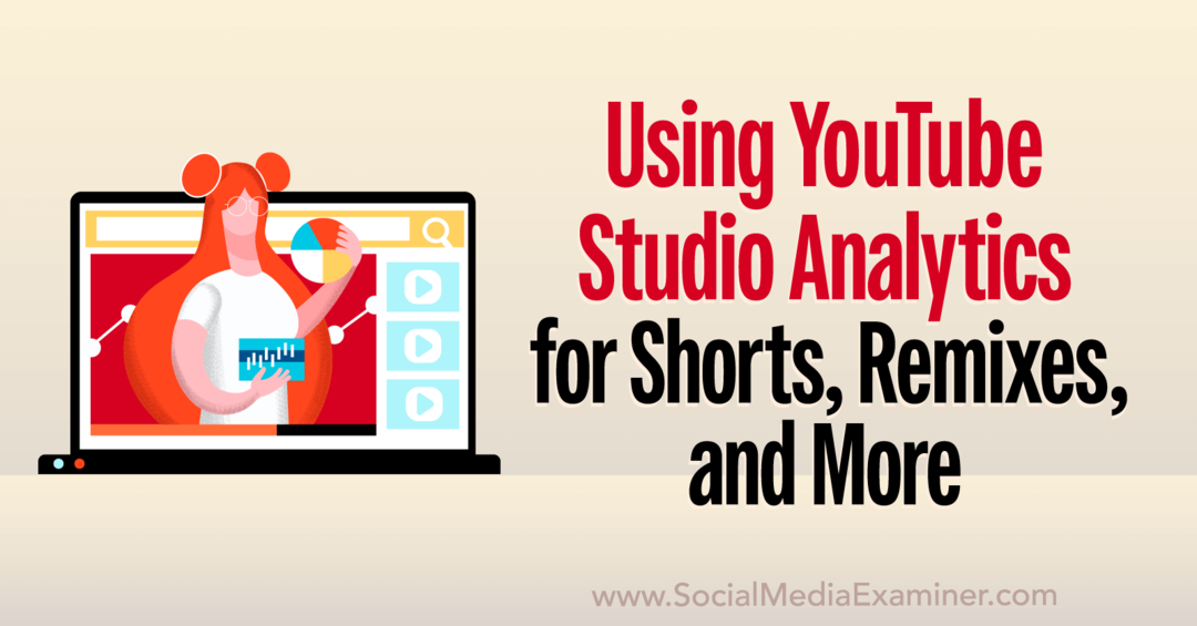 YouTube Studio Analytics: Hur man analyserar shorts, remixer, videor och mer sociala medier granskare