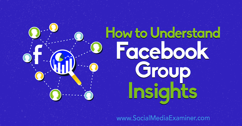 Hur man förstår Facebook Group Insights av Jessica Campos på Social Media Examiner.