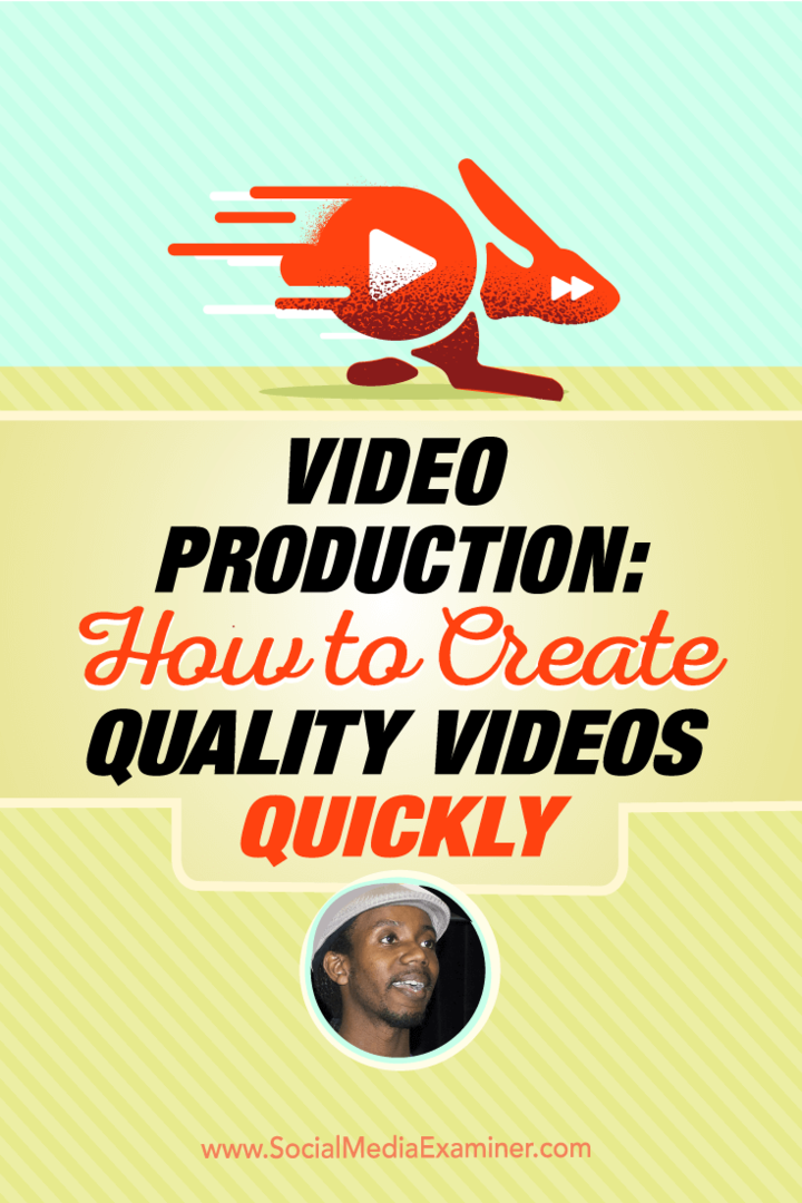 Videoproduktion: Hur man snabbt skapar kvalitetsvideor: Social Media Examiner