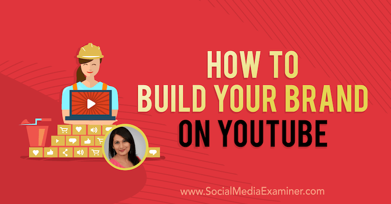 Hur man bygger ditt varumärke på YouTube med insikter från Salma Jafri på Social Media Marketing Podcast.