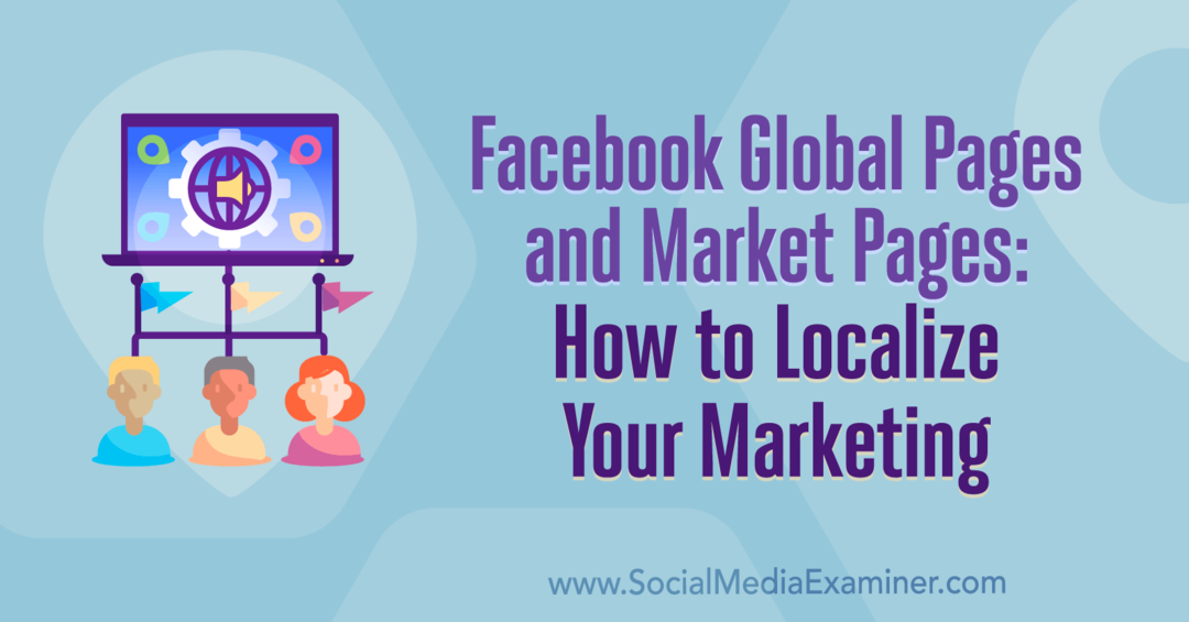 Facebooks globala sidor och marknadssidor: Hur du lokaliserar din marknadsföring: Social Media Examiner