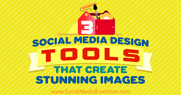 3 Designverktyg för sociala medier som skapar fantastiska bilder av Peter Gartland på Social Media Examiner.