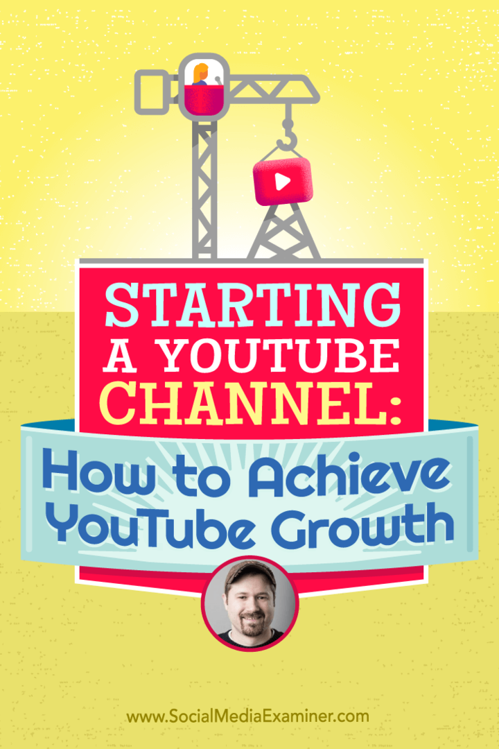 Starta en YouTube-kanal: Hur man uppnår YouTube-tillväxt: Social Media Examiner