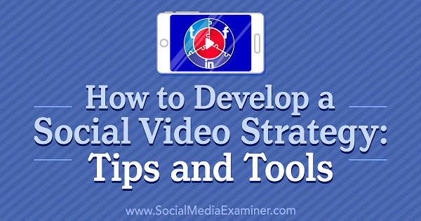 Hur man utvecklar en social videostrategi: tips och verktyg av Lilach Bullock på Social Media Examiner.