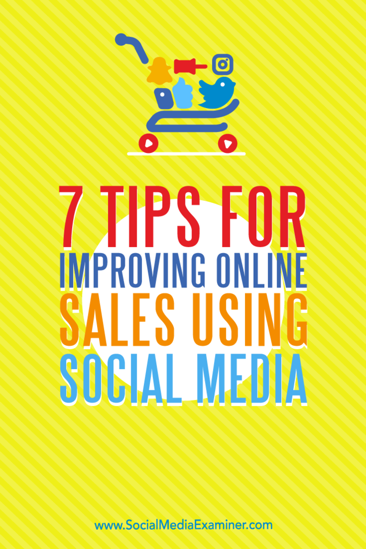 7 tips för att förbättra onlineförsäljningen med sociala medier: Social Media Examiner