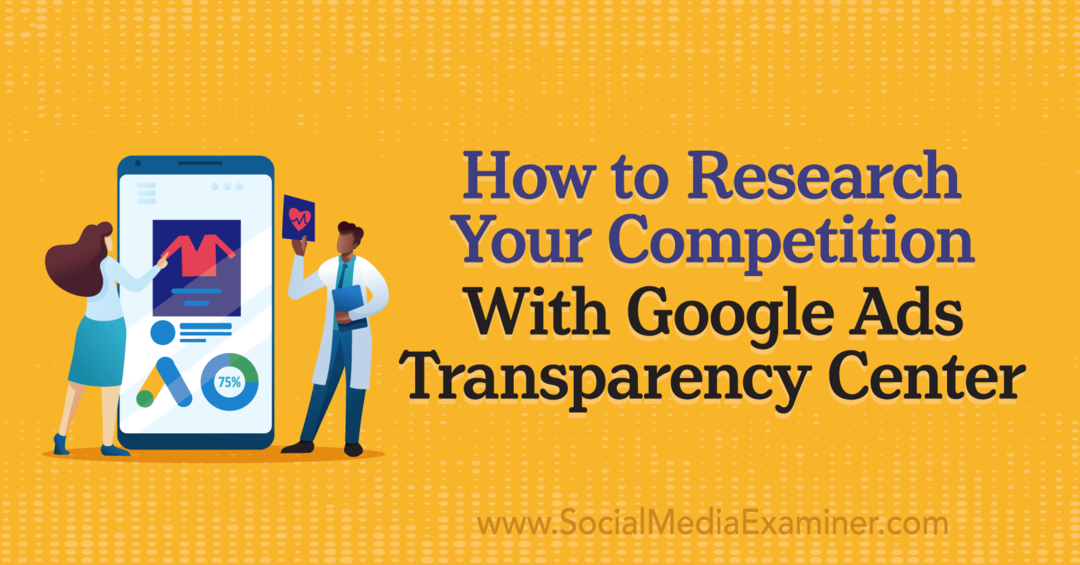 Hur du undersöker din konkurrens med Google Ads Transparency Center av Social Media Examiner