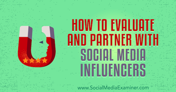 Hur man utvärderar och samarbetar med påverkare av sociala medier av Lilach Bullock på Social Media Examiner.