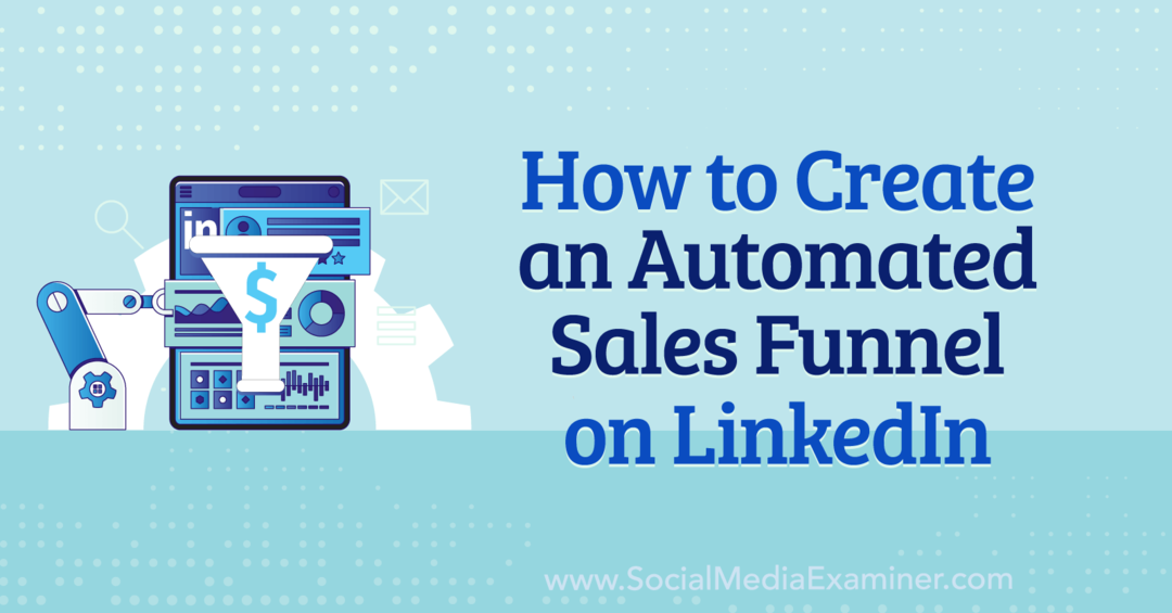 Hur man skapar en automatiserad försäljningstratt på LinkedIn av Anna Sonnenberg på Social Media Examiner.