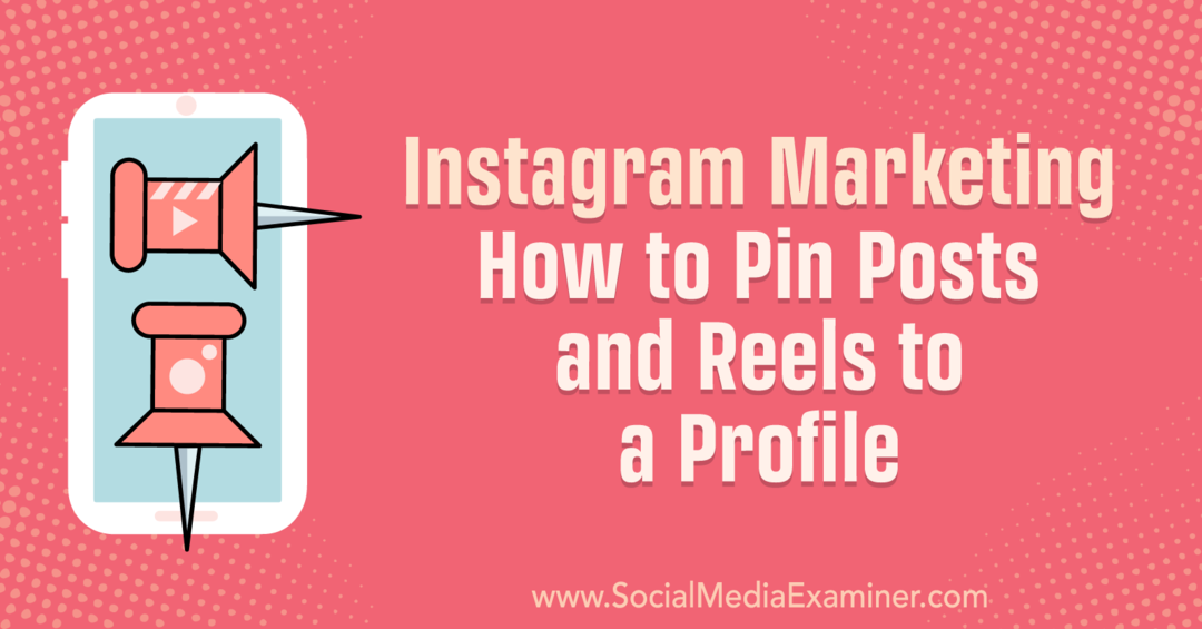 Instagram Marketing: Hur man fäster inlägg och rullar till en profil: Social Media Examiner