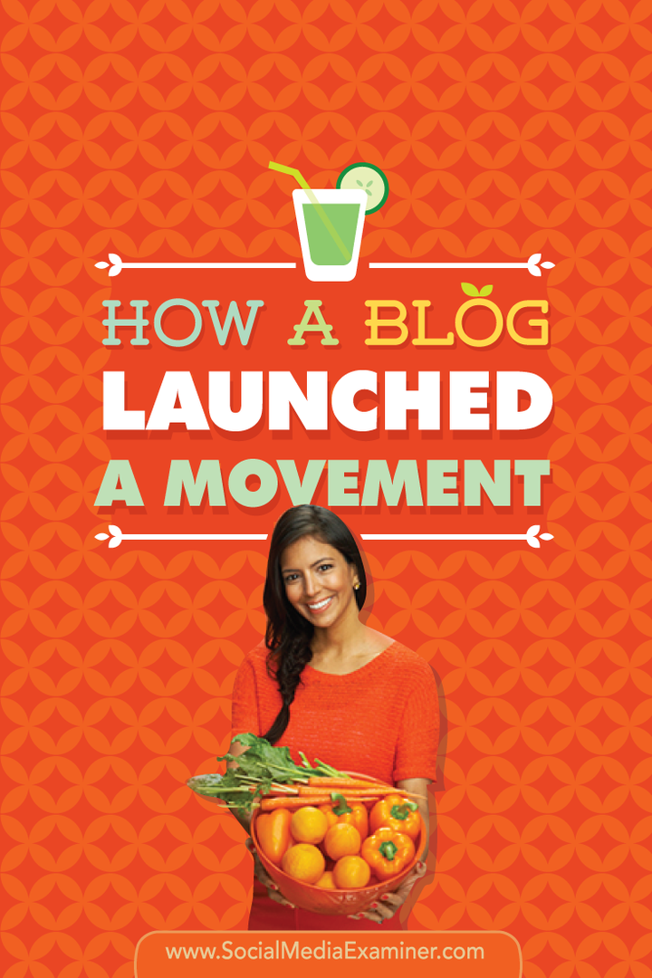Hur en blogg startade en rörelse: Vani Hari-berättelsen: Social Media Examiner