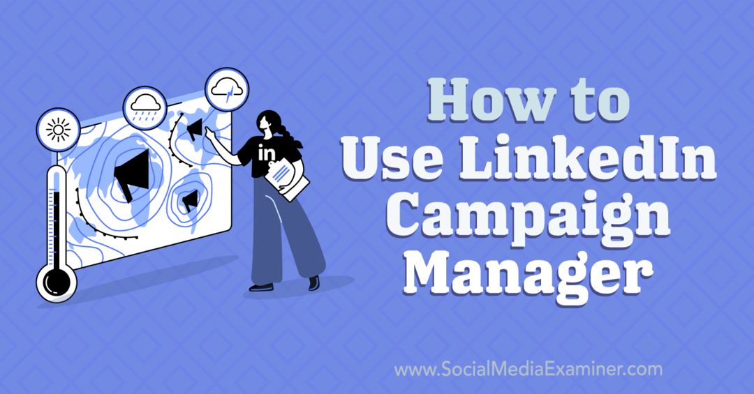 Hur man använder LinkedIn Campaign Manager: Social Media Examiner