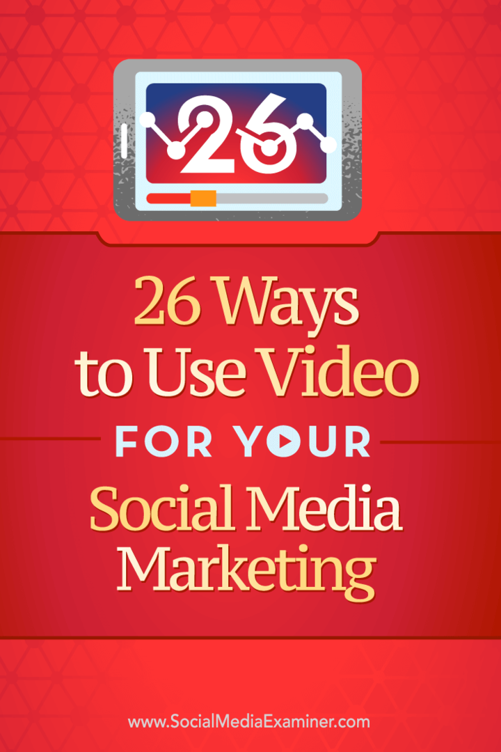 Tips om 26 sätt att använda video i din sociala marknadsföring.