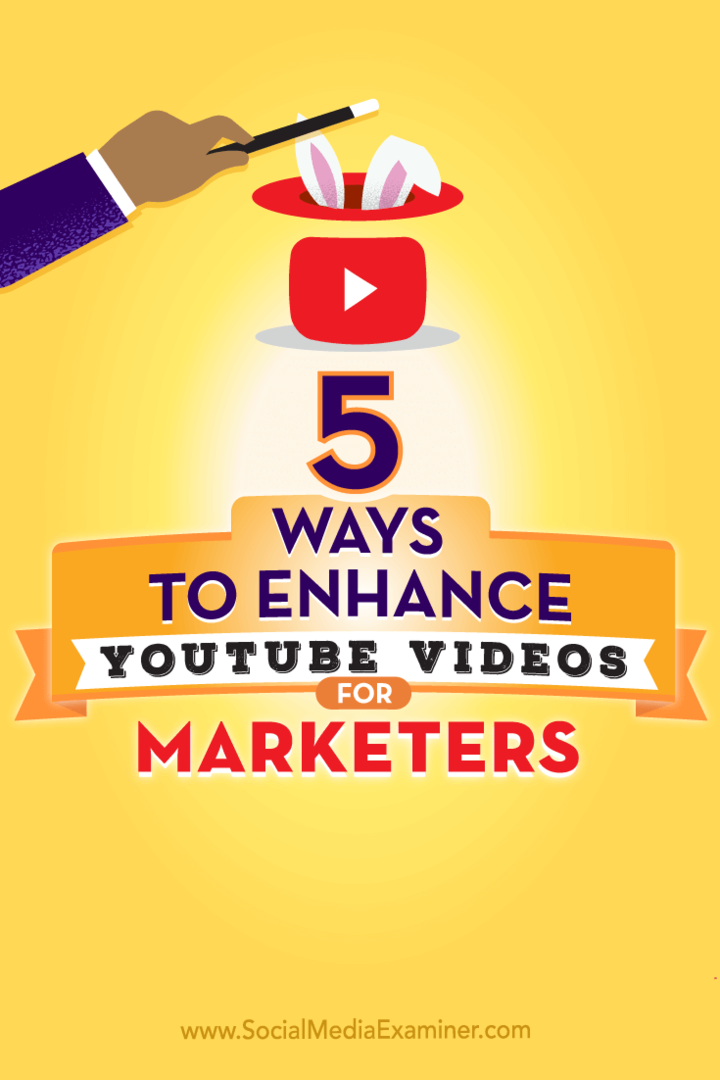 5 sätt att förbättra YouTube-videor för marknadsförare: Social Media Examiner
