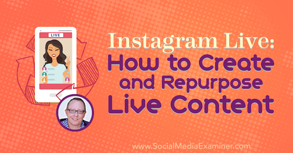 Instagram Live: Hur man skapar och återanpassar liveinnehåll med insikter från Todd Bergin på Social Media Marketing Podcast.