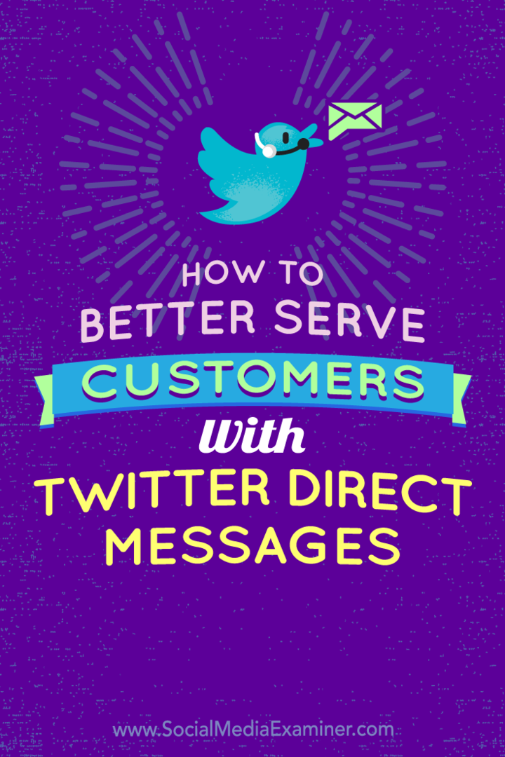 Hur man bättre kan tjäna kunder med Twitter-direktmeddelanden av Kristi Hines på Social Media Examiner.