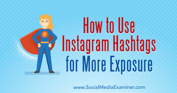 Hur man använder Instagram Hashtags för mer exponering av Ana Gotter på Social Media Examiner.