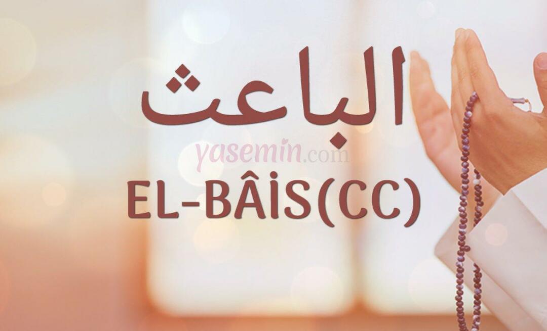 Vad betyder El-Bais (cc) från Esma-ul Husna? Vilka är dess förtjänster?
