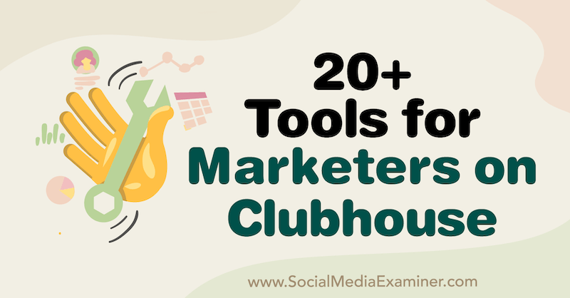 20+ verktyg för marknadsförare på klubbhuset av Naomi Nakashima på Social Media Examiner.