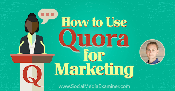 Hur man använder Quora för marknadsföring med insikter från JD Prater på Social Media Marketing Podcast.