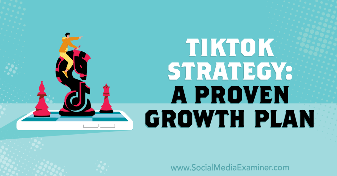 TikTok-strategi: En beprövad tillväxtplan: Social Media Examinator