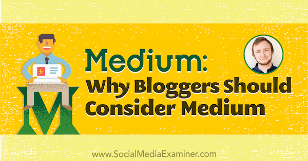 Medium: Varför bloggare bör överväga att publicera på Medium med insikter från Dakota Shane på Social Media Marketing Podcast.