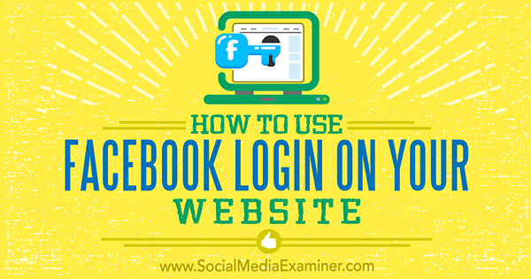 Hur man använder Facebook-inloggning på din webbplats av Peter Szanto på Social Media Examiner.