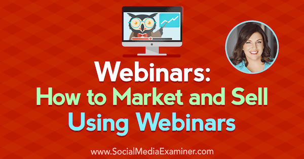 Webinarier: Hur man marknadsför och säljer med hjälp av webinarier: Social Media Examiner