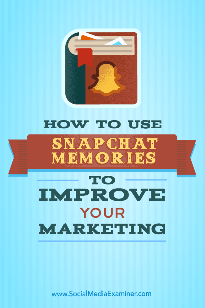 Hur man använder Snapchat-minnen för att förbättra din marknadsföring: Social Media Examiner