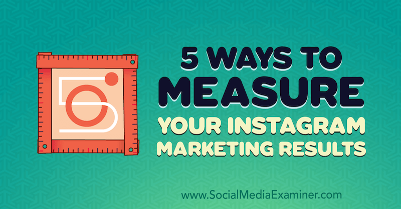 5 sätt att mäta dina resultat på Instagram-marknadsföring av Dana Fiddler på Social Media Examiner.