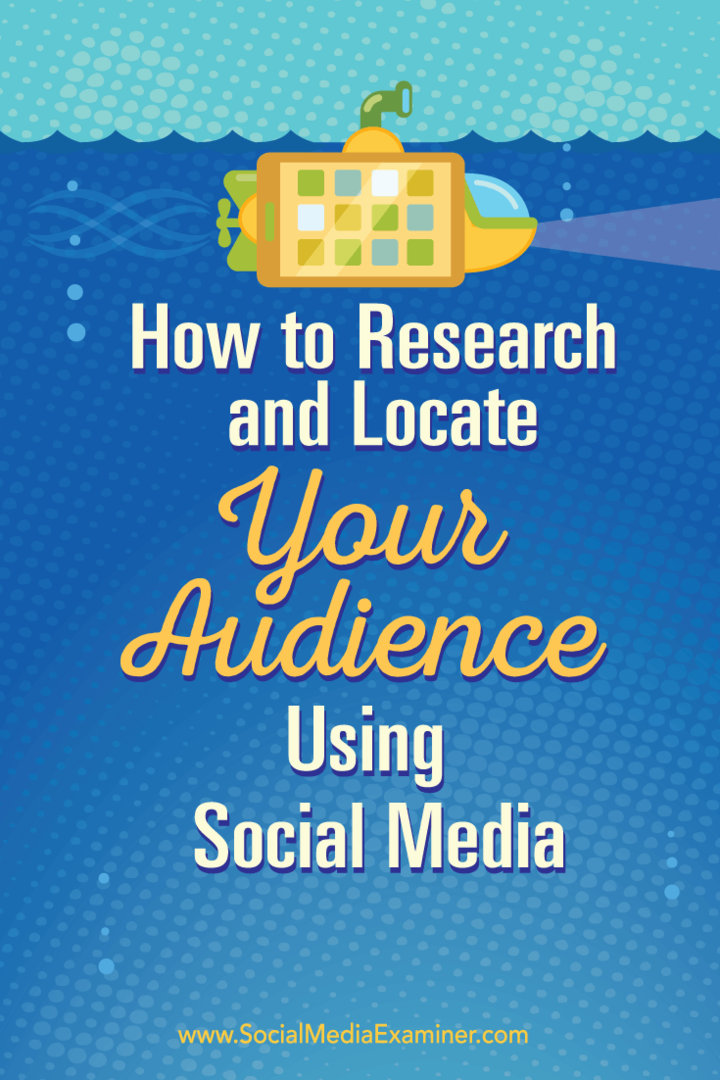 Hur man forskar och lokaliserar din publik med sociala medier: Social Media Examiner