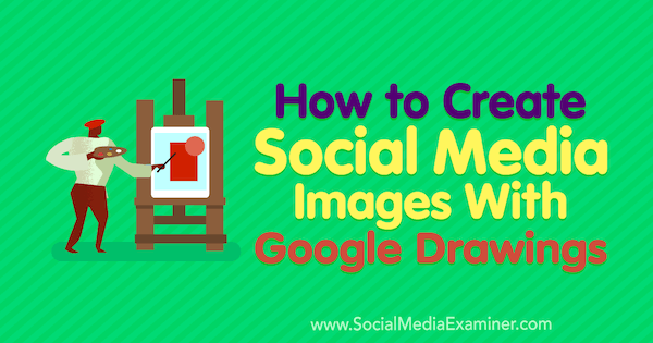 Hur man skapar sociala mediebilder med Google-teckningar av James Scherer på Social Media Examiner.