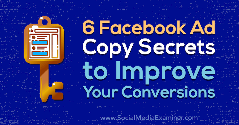 6 hemligheter för Facebook-kopiering för att förbättra dina omvandlingar: granskare för sociala medier