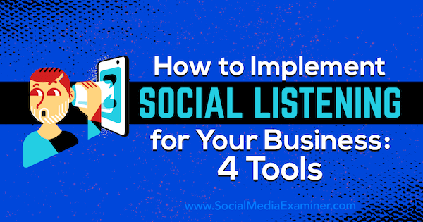 Hur man implementerar social lyssnande för ditt företag: 4 verktyg av Lilach Bullock på Social Media Examiner.