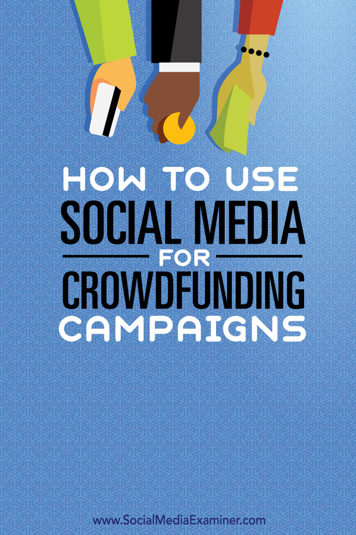 Hur man använder sociala medier för Crowdfunding-kampanjer: Social Media Examiner