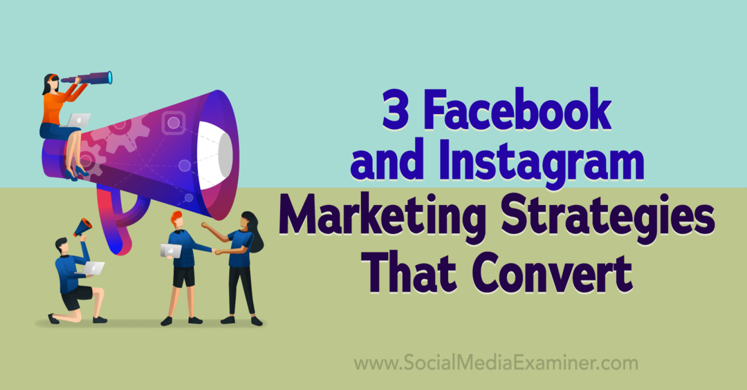 3 Facebook och Instagram marknadsföringsstrategier som konverterar-Social Media Examiner