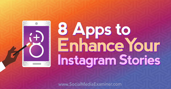 8 appar för att förbättra dina Instagram-berättelser av Tabitha Carro på Social Media Examiner.